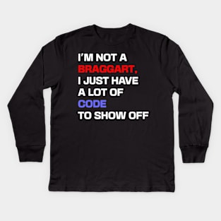 I'm not a braggart, I just have a lot of code to show off Kids Long Sleeve T-Shirt